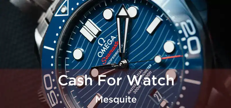 Cash For Watch Mesquite