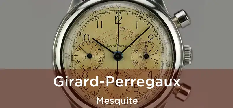 Girard-Perregaux Mesquite