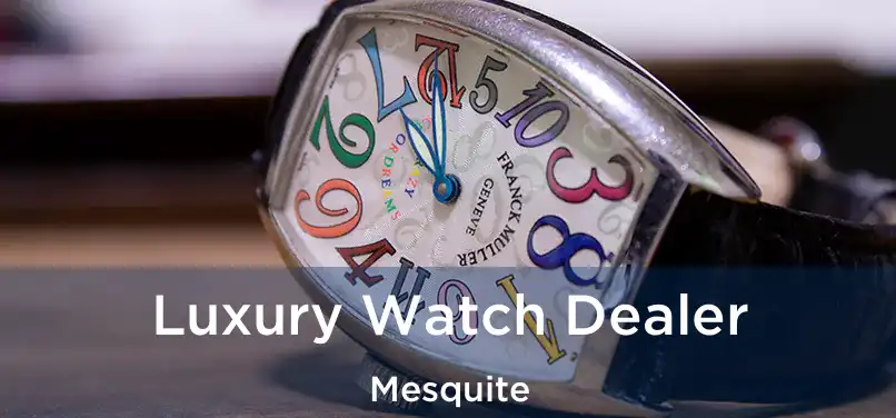 Luxury Watch Dealer Mesquite