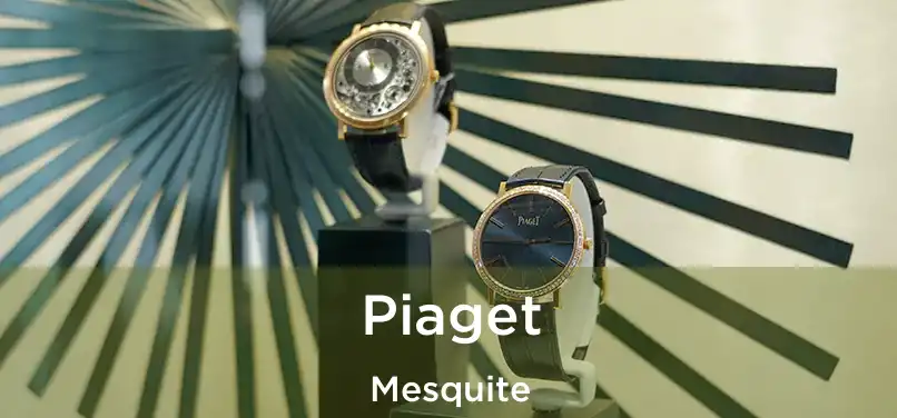 Piaget Mesquite