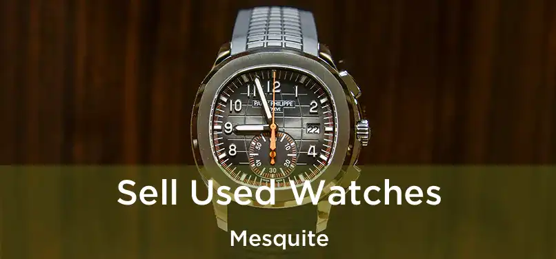 Sell Used Watches Mesquite