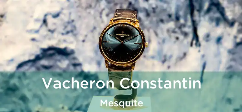 Vacheron Constantin Mesquite