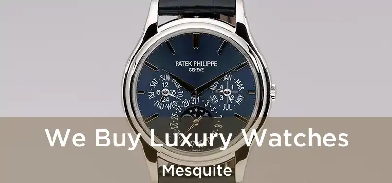 We Buy Luxury Watches Mesquite